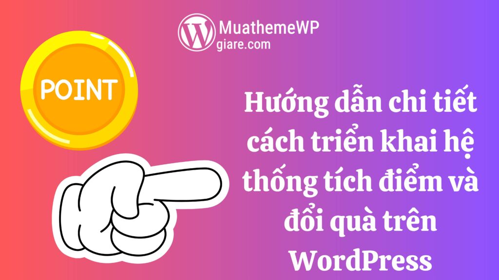 Hướng dẫn chi tiết cách triển khai hệ thống tích điểm và đổi quà trên WordPress