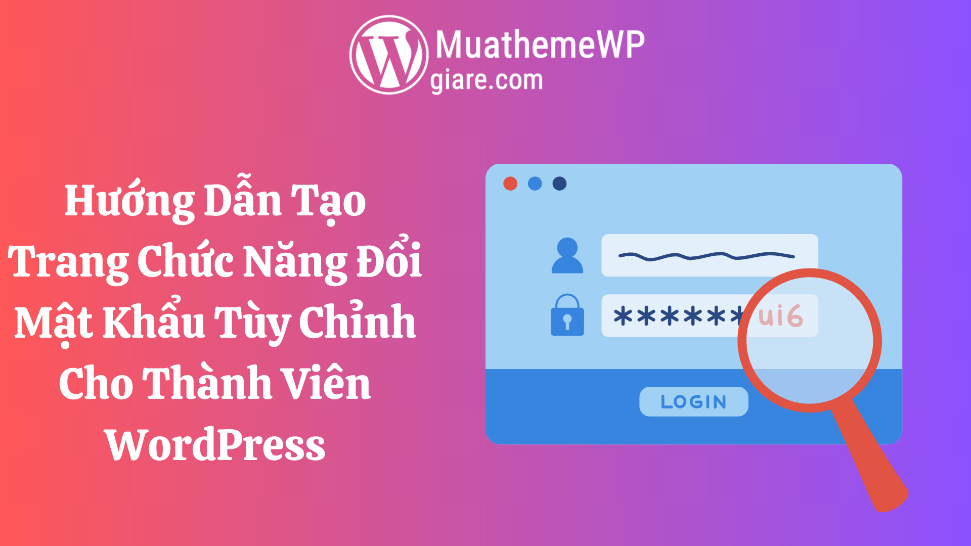 Hướng Dẫn Tạo Trang Chức Năng Đổi Mật Khẩu Tùy Chỉnh Cho Thành Viên WordPress