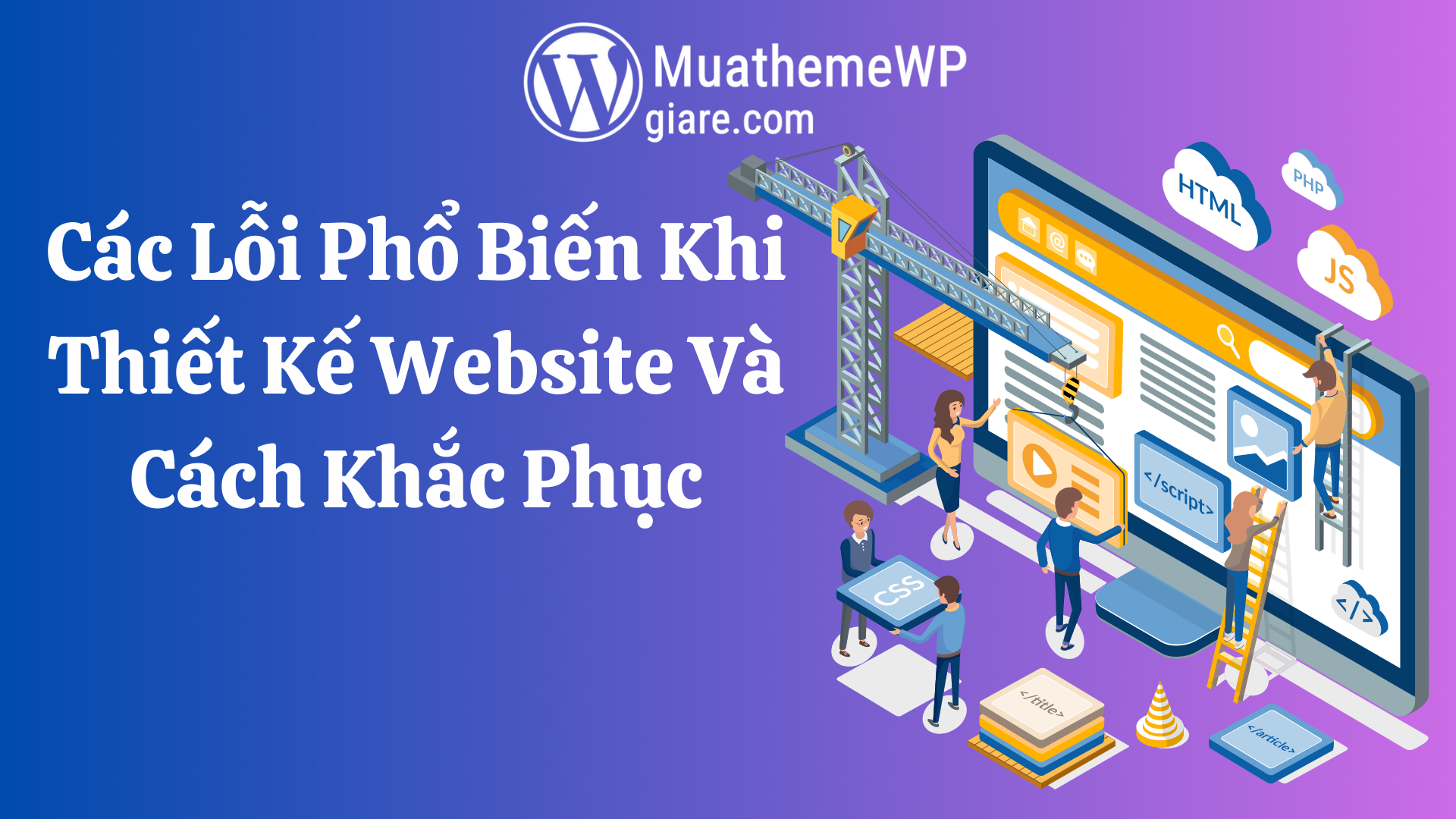 Các Lỗi Phổ Biến Khi Thiết Kế Website Và Cách Khắc Phục