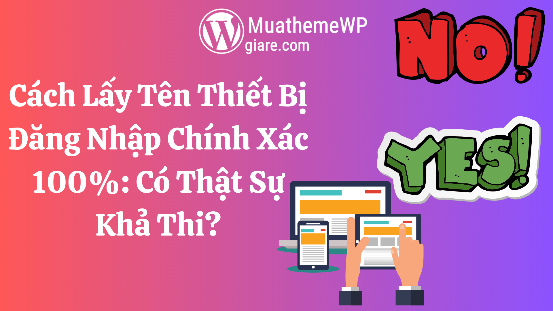 Cách Lấy Tên Thiết Bị Đăng Nhập Chính Xác 100%: Có Thật Sự Khả Thi?