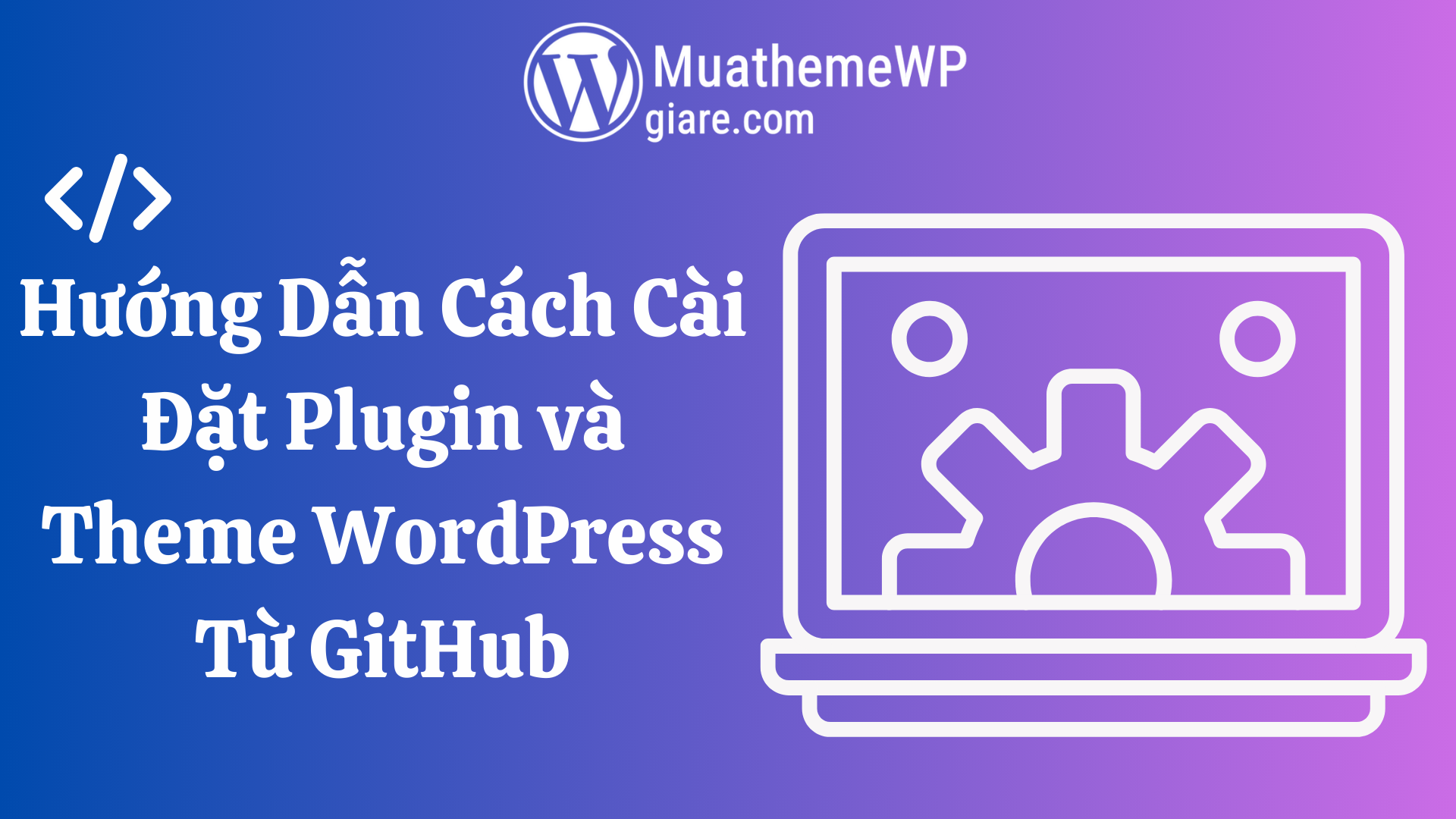 Hướng Dẫn Cách Cài Đặt Plugin và Theme WordPress Từ GitHub