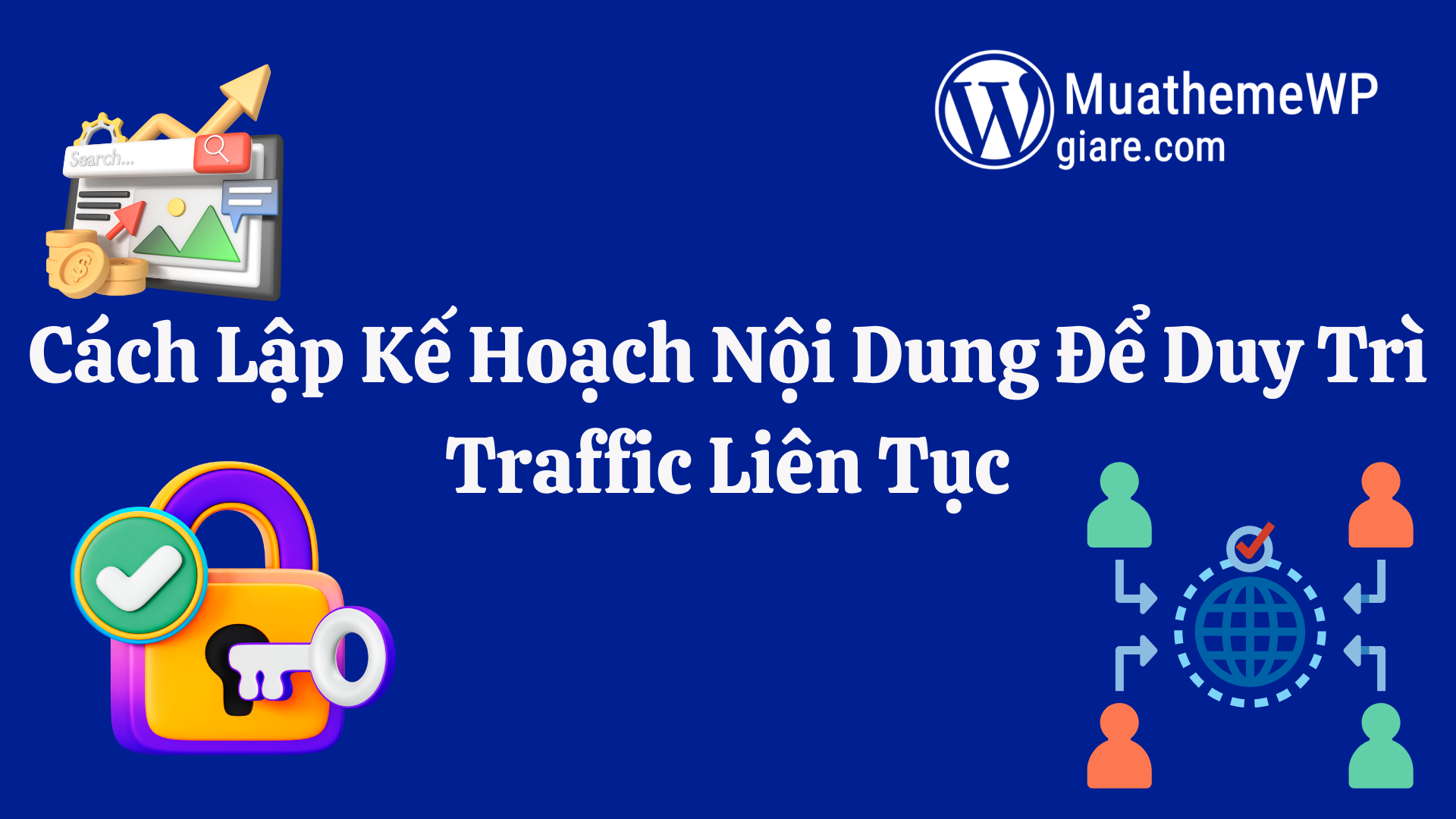 Cách Lập Kế Hoạch Nội Dung Để Duy Trì Traffic Liên Tục