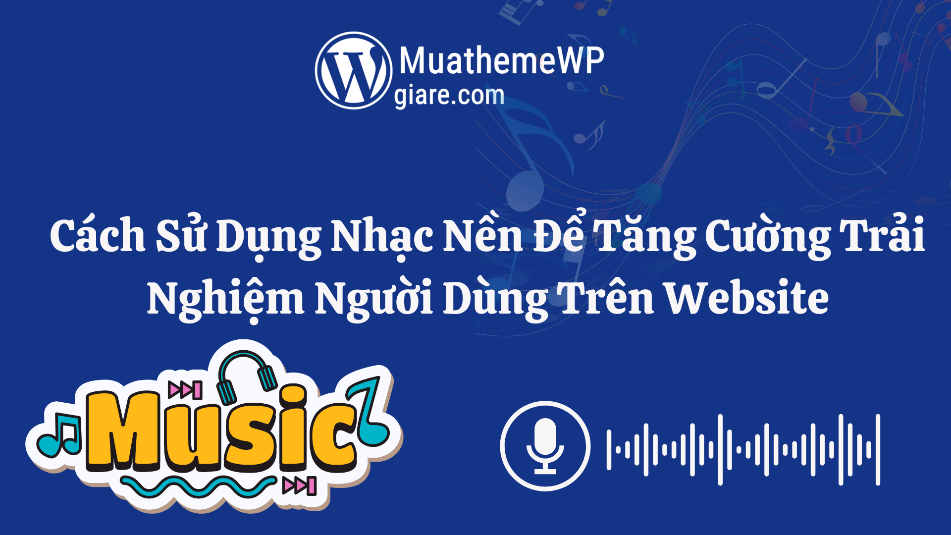 Cách Sử Dụng Nhạc Nền Để Tăng Cường Trải Nghiệm Người Dùng Trên Website