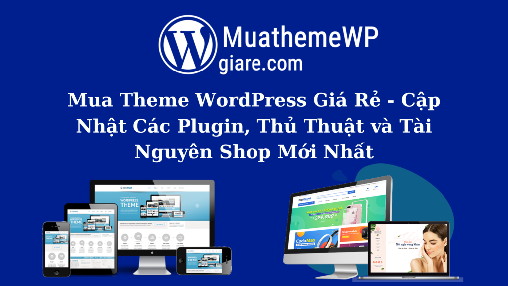 Mua Theme WordPress Giá Rẻ – Cập Nhật Các Plugin, Thủ Thuật và Tài Nguyên Shop Mới Nhất