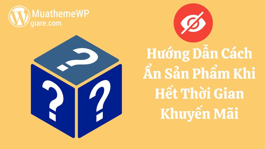 Hướng Dẫn Cách Ẩn Sản Phẩm Khi Hết Thời Gian Khuyến Mãi