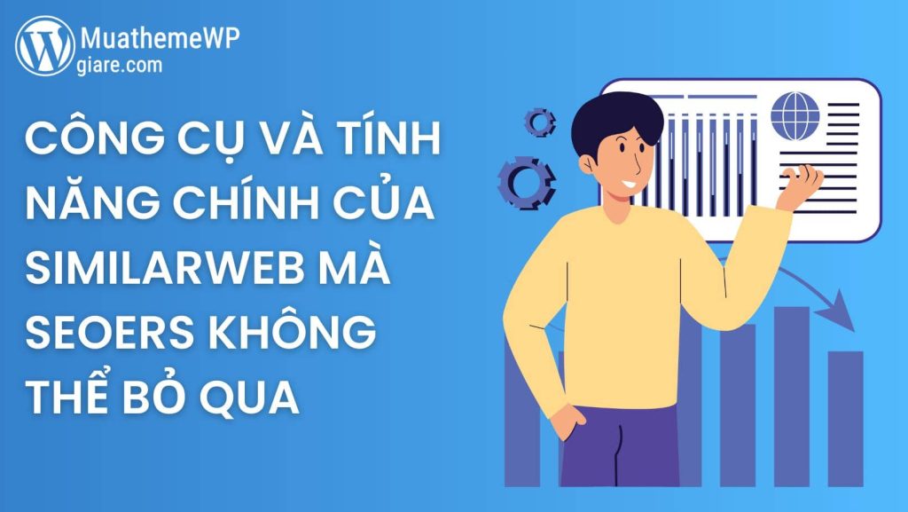 SimilarWeb là gì? Công cụ và tính năng chính của SimilarWeb mà SEOers không thể bỏ qua 2025