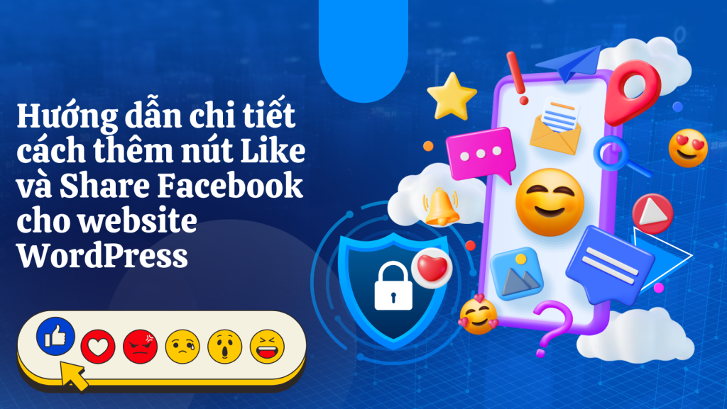 Hướng dẫn chi tiết cách thêm nút Like và Share Facebook cho website WordPress