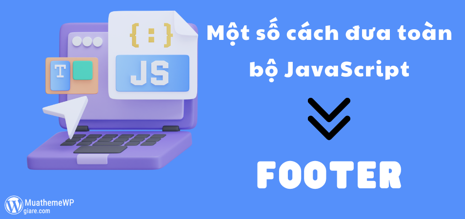 Một số cách đưa toàn bộ JavaScript xuống Footer