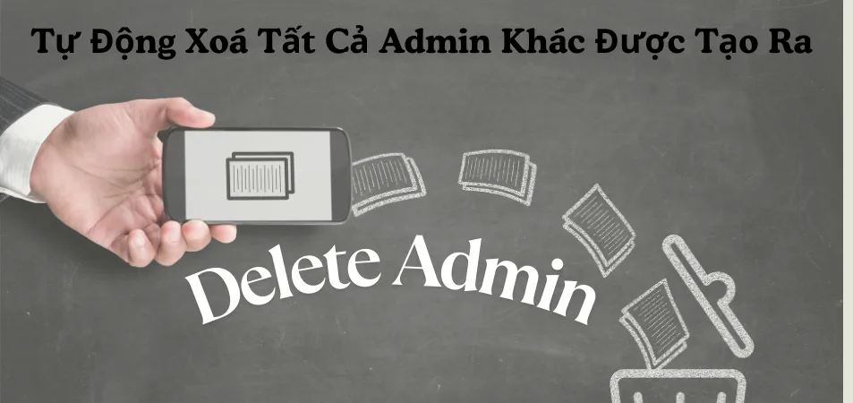 Tự Động Xoá Tất Cả Admin Khác Được Tạo Ra Trái Phép WordPress