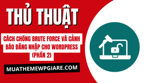 Cách Chống Brute Force và Cảnh Báo Đăng Nhập Cho WordPress (Phần 2)