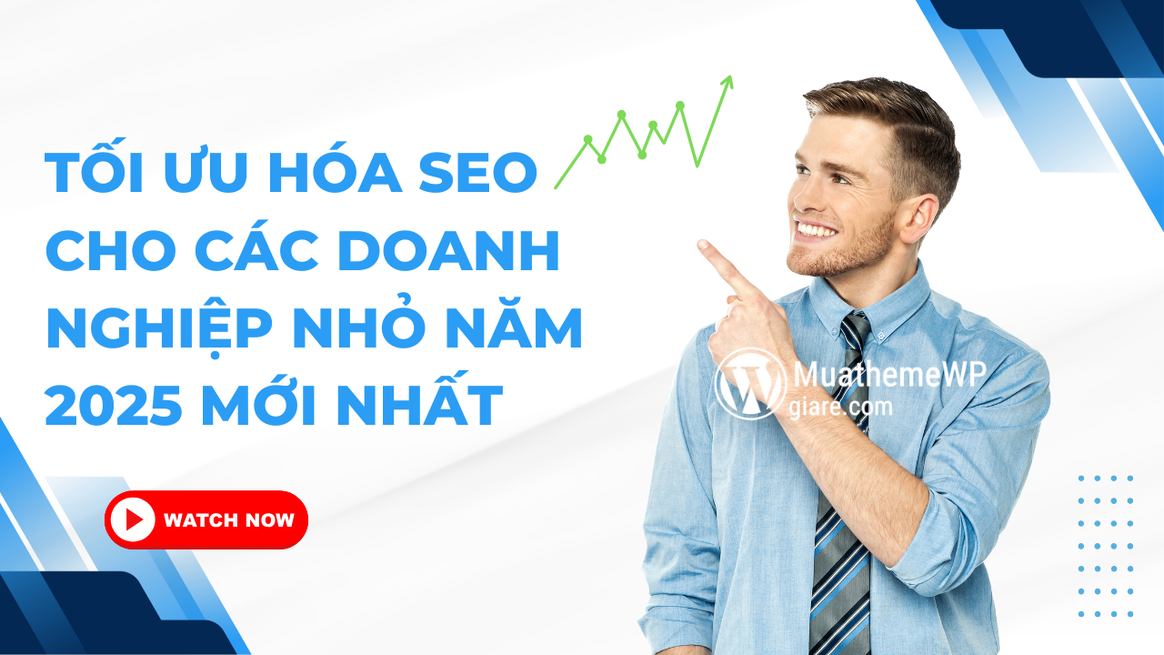 Tối Ưu Hóa SEO Cho Các Doanh Nghiệp Nhỏ Năm 2025 Mới Nhất