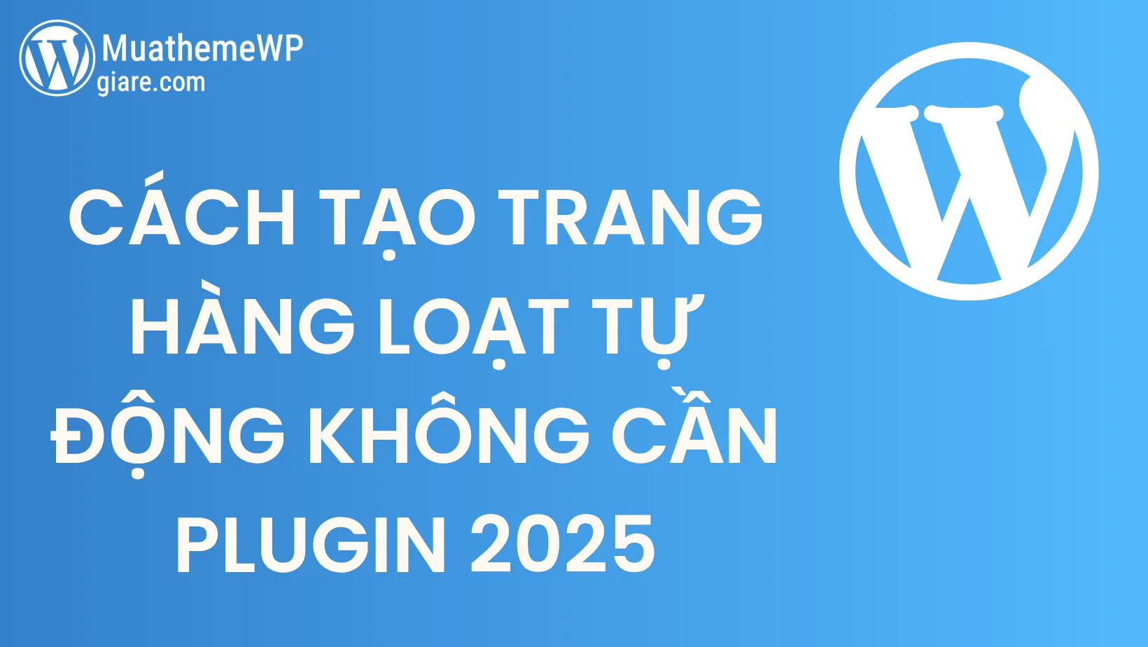 Cách tạo trang hàng loạt tự động không cần plugin 2025