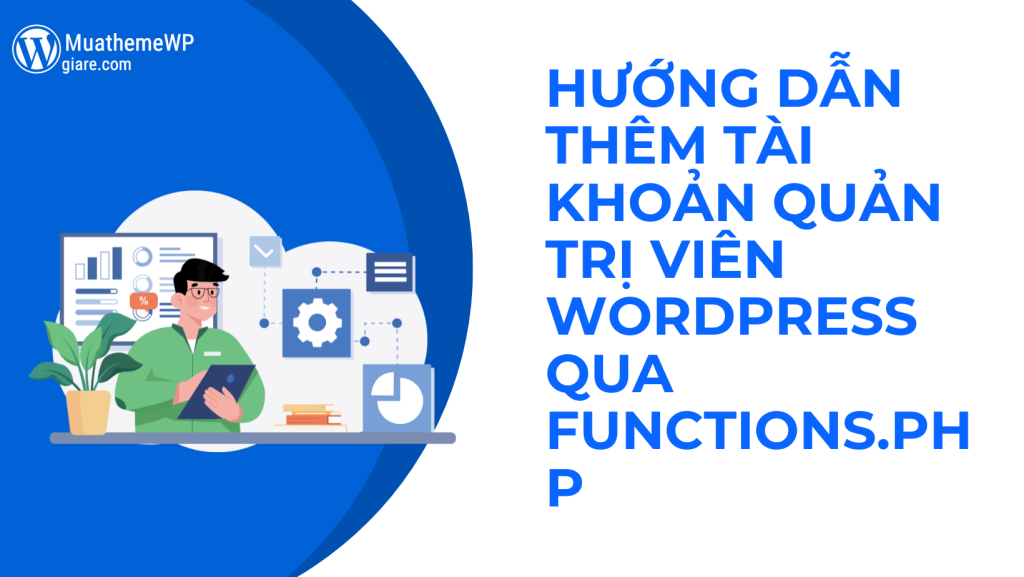 Hướng dẫn thêm tài khoản quản trị viên WordPress qua functions.php