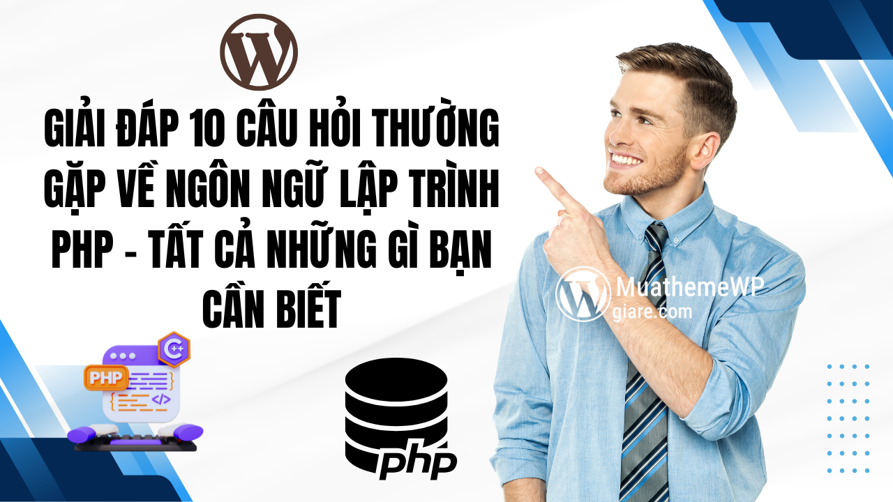 Giải Đáp 10 Câu Hỏi Thường Gặp Về Ngôn Ngữ Lập Trình PHP – Tất Cả Những Gì Bạn Cần Biết