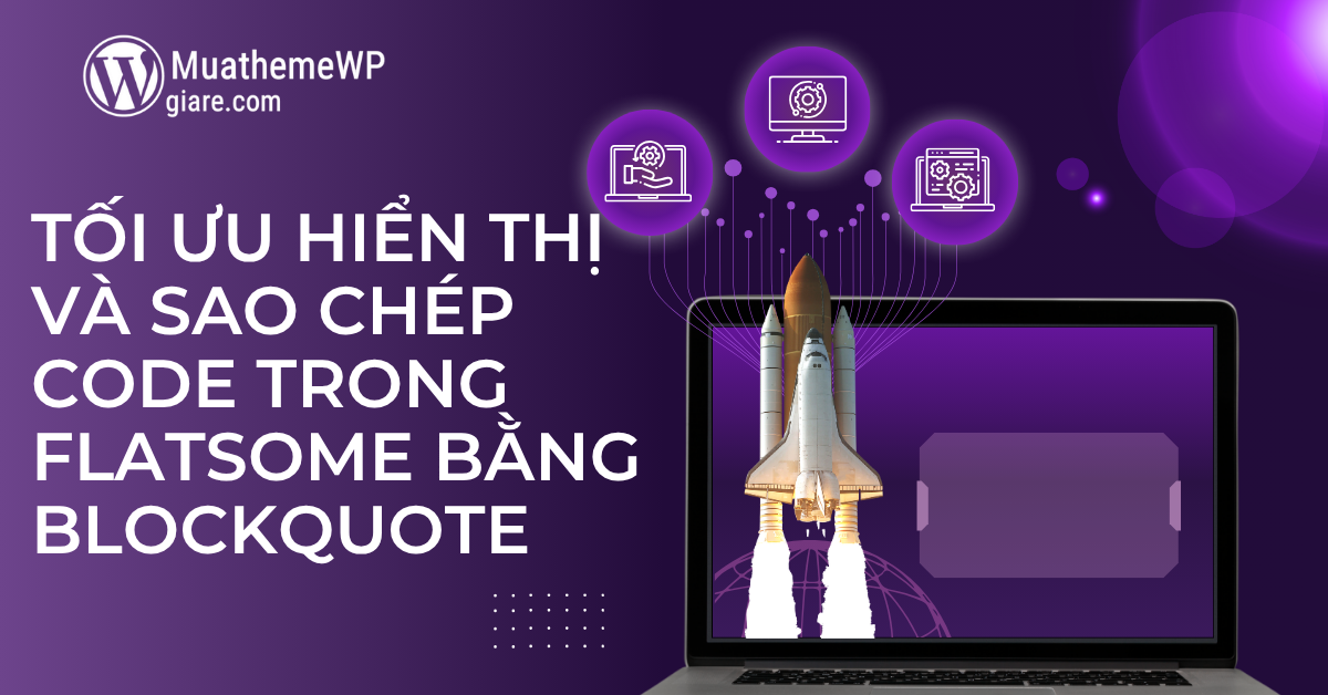 Tối ưu hiển thị và sao chép code trong Flatsome bằng Blockquote