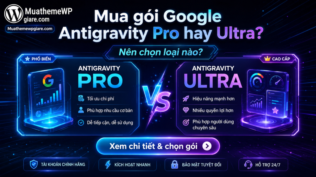 Mua gói Google Antigravity Pro hay Ultra: Nên chọn loại nào?